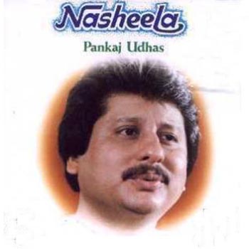 Nasheela (Pankaj Udhas)