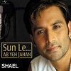 Sun Le Ab Yeh Jahan (Shael)