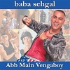 Abb Main Vengaboy (Baba Sehgal)