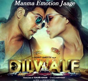 Manma Emotion Jaage - Dilwale (2015)